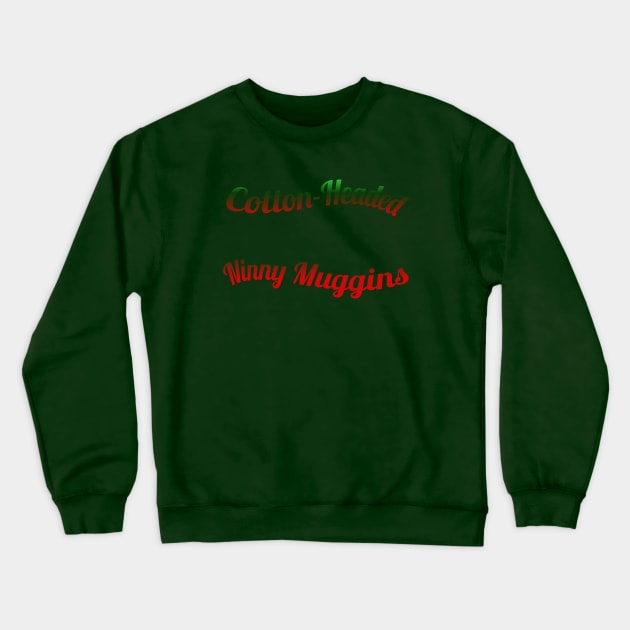 Cotton Headed Ninny Muggins Crewneck Sweatshirt by Courtney's Creations